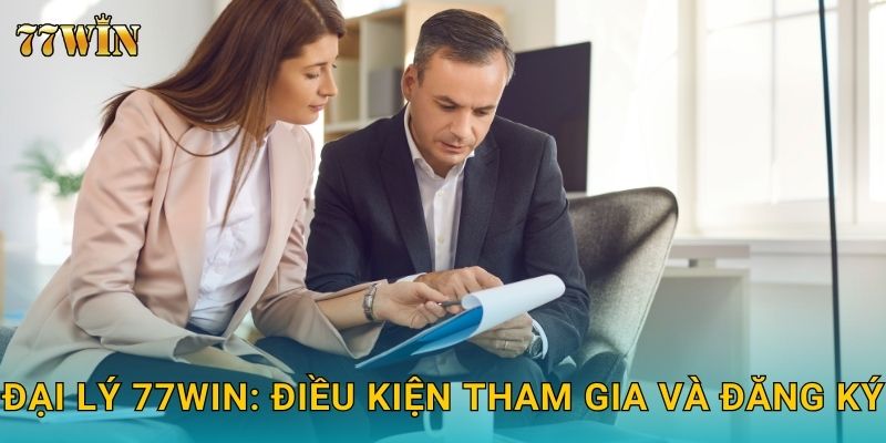 Đại lý 77WIN: Điều kiện tham gia và đăng ký