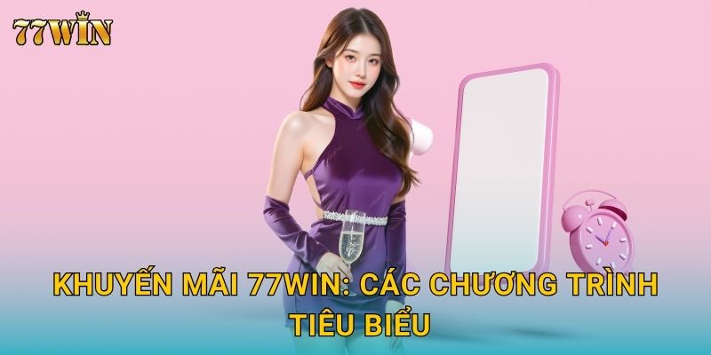 Khuyến mãi 77WIN: Các chương trình tiêu biểu