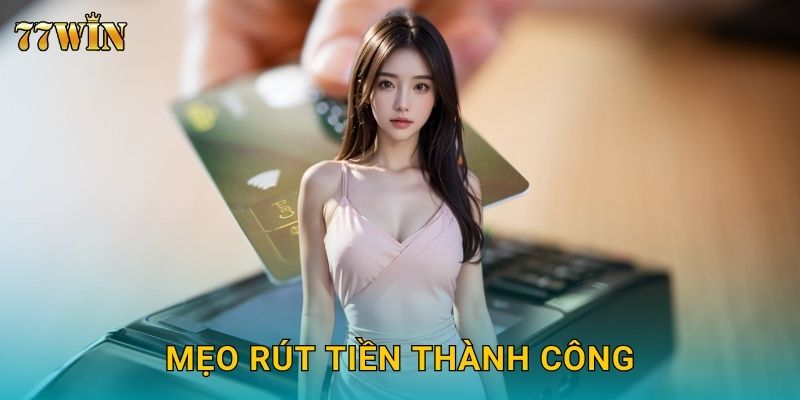 Mẹo rút tiền thành công