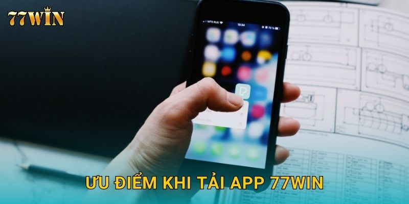 Ưu điểm khi tải app 77WIN