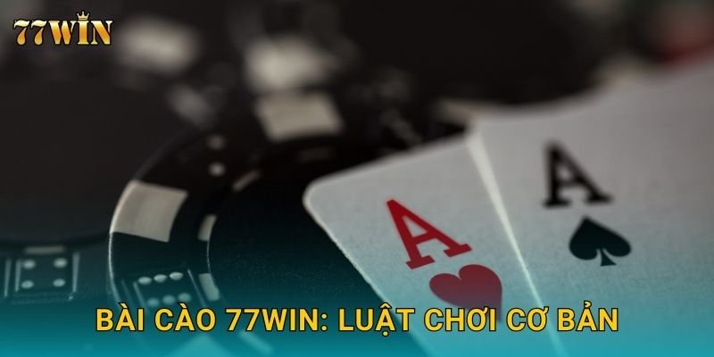Bài Cào 77WIN: Luật chơi cơ bản