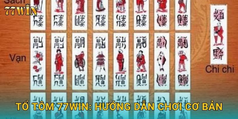 Tổ Tôm 77WIN: Hướng dẫn chơi cơ bản