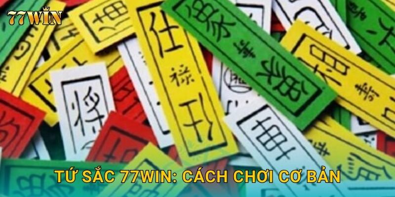 Tứ Sắc 77WIN: Cách chơi cơ bản