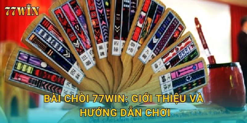 Bài Chòi 77WIN: Giới thiệu và hướng dẫn chơi