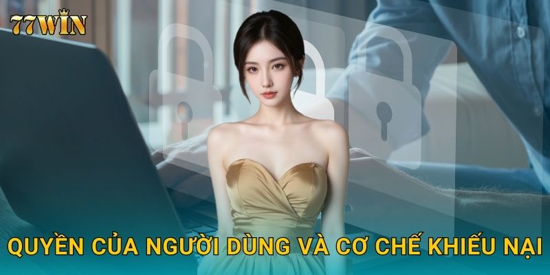 Quyền của người dùng và cơ chế khiếu nại