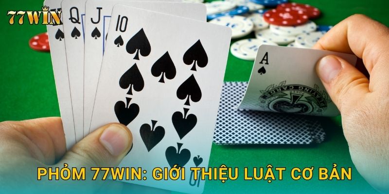 Phỏm 77WIN: Giới thiệu luật cơ bản