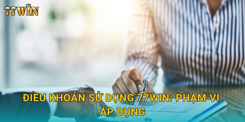 Điều khoản sử dụng 77WIN: Phạm vi áp dụng