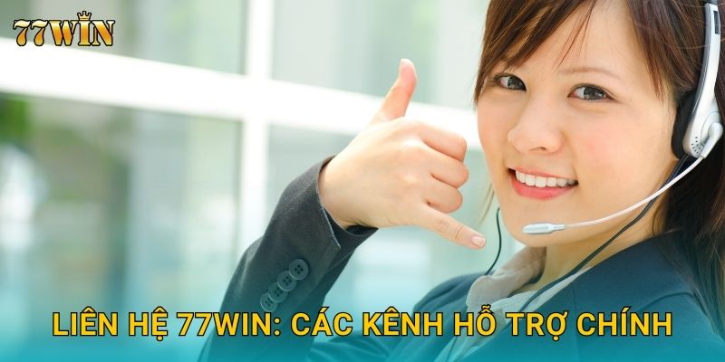 Liên hệ 77WIN: Các kênh hỗ trợ chính
